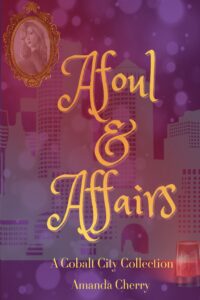 Afoul & Affairs, Amanda Cherry.